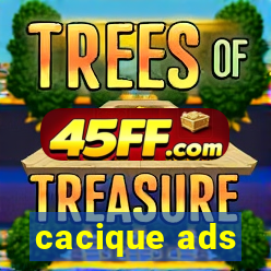 cacique ads